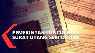 Pemerintah Luncurkan Surat Utang ORI Seri 018, Ini Penjelasannya