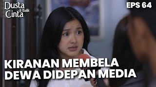 Download lagu Kirana Membela Dewa Langsung Dihadapan Banyak Media - DUSTA DIBALIK CINTA | Eps 64 Part 4