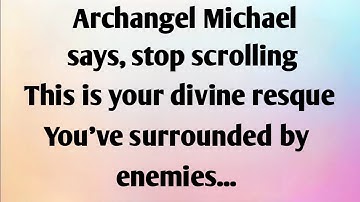 ARCHANGEL MICHAEL SAYS, STOP SCROLLING...