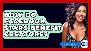 How Do Facebook Stars Benefit Creators? - Everyday-Networking