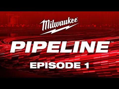 Milwaukee® Pipeline™: Episode 1