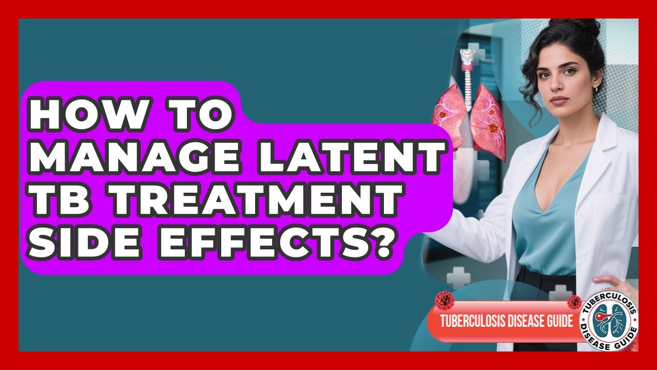 How To Manage Latent TB Treatment Side Effects? - Tuberculosis Disease Guide