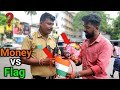 Indian Flag vs Money ??😳 Social Experiment on Independence day 2022