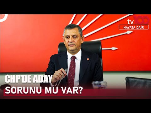 CHP'nin Cumhurbaşkanı Adayı Kim Olacak? | Hayata Dair