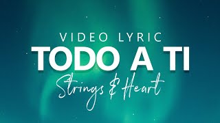 Strings & Heart - Todo a Ti (Video De Letras Oficial / Lyric Video)