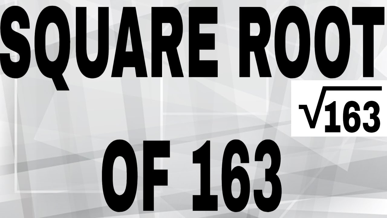 Square Root of 163: Unveiling the Mystery with Simple Steps
