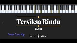 Tersiksa Rindu (FEMALE LOWER KEY) Dygta (KARAOKE PIANO)