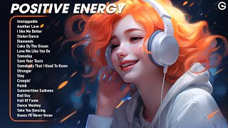 Positive Energy🌈Chill songs making your day that much better ~ Morning songs for a good day