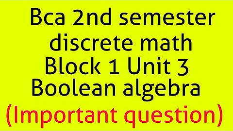 Bca discrete math 2nd semester block 1unit 3(boolean algebra important topic,question)