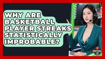Why Are Basketball Player Streaks Statistically Improbable? - Basketball Stats Central