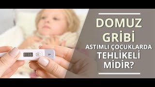 Domuz Gribi Astımlı Çocuklarda Tehlikeli Midir? - Prof. Dr. Ahmet Akçay