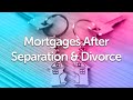 Divorce & Separation Mortgage Advice UK