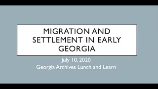 Lunch and Learn: Migration and Settlement in Early Georgia   Presented by Dr. Hendry Miller