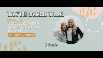 Tastemaker Talk Episode 3: Whaddya Do in Q2/Q3?