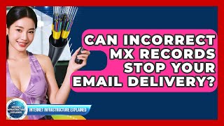 Can Incorrect MX Records Stop Your Email Delivery? - Internet Infrastructure Explained