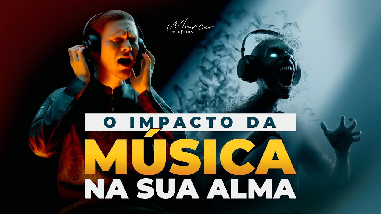 O IMPACTO DA MÚSICA NA SUA ALMA - Marcio Teixeira