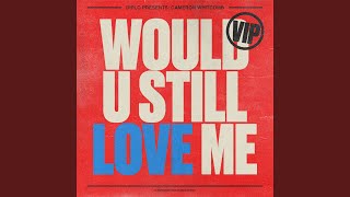 Download Lagu Would U Still Love Me - VIP Download Lagu Would U Still Love Me - VIP