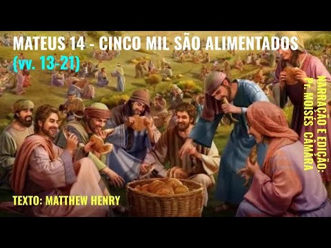 Cinco Mil São Alimentados (Mt 14.13-21) - Matthew Henry (1662 - 1714 ...