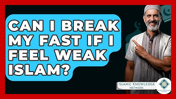Can I Break My Fast If I Feel Weak Islam? - Islamic Knowledge Network