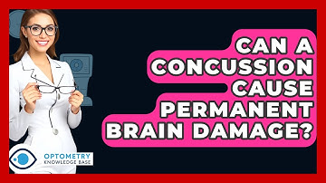 Can A Concussion Cause Permanent Brain Damage? - Optometry Knowledge Base