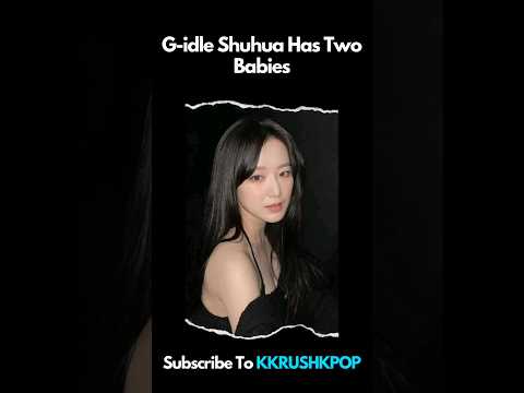 G-Idle Shuhua Has Two Babies
