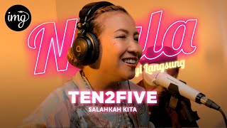 Salahkah Kita - TEN2FIVE I NYALA