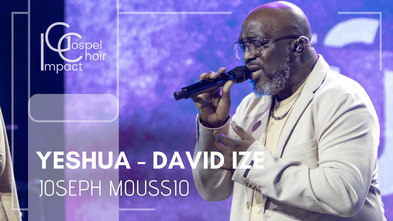 Yeshua   David IZE  Joseph MOUSSIO  Impact Gospel Choir
