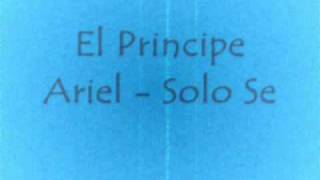 Video thumbnail of "El Principe Ariel - Solo Se"
