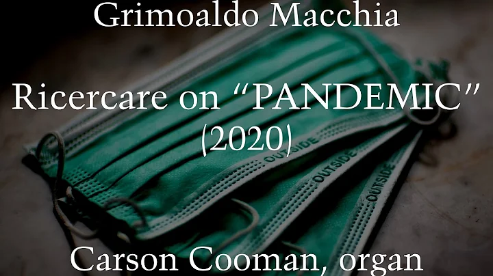 Grimoaldo Macchia — Ricercare on “PANDEMIC” (2020) for organ