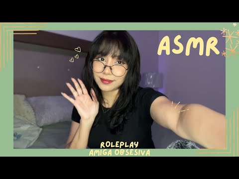 ASMR - AMIGA OBSESIONADA CONTIGO/ ROLEPLAY