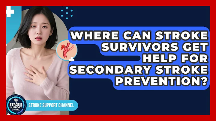 Where Can Stroke Survivors Get Help for Secondary Stroke Prevention? | Stroke Support Channel