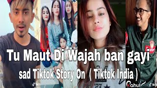 #Tiktok || tu Maut Di Wajah ban gayi sad love story on Tiktok # Tiktok_India
