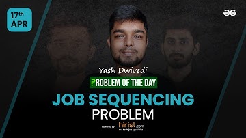 Problem of The Day: 17/04/2023 | Job Sequencing Problem | Yash Dwivedi