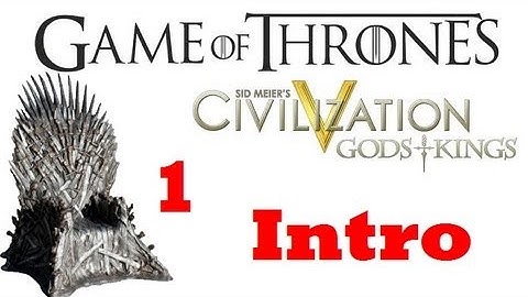Civilization V: Game of Thrones - 1 Intro