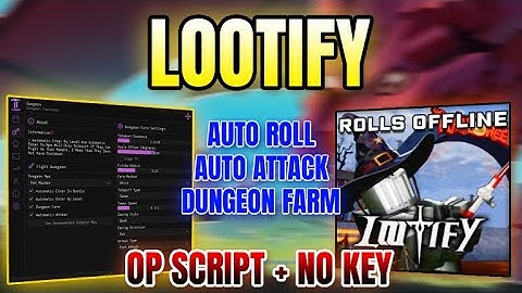 *NEW* Lootify Script (AUTO ATTACK, DUNGEON FARM, AUTO ROLL & MORE) 2025