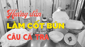 Hướng dẫn cách làm Bún Cốt Câu Cá Tra C1 | Hồ Câu Cá Dịch Vụ | Chung Nguyễn Fishing