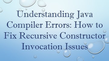 Understanding Java Compiler Errors: How to Fix Recursive Constructor Invocation Issues