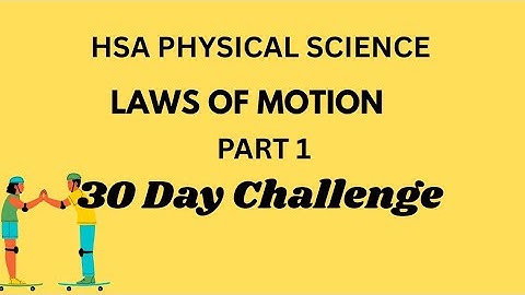 HSA PHYSICAL SCIENCE -LAWS OF MOTION - PART 1