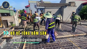 Quy trình đổ bê tông DẦM SÀN đúng kỹ thuật và những LƯU Ý quan trọng khi thi công