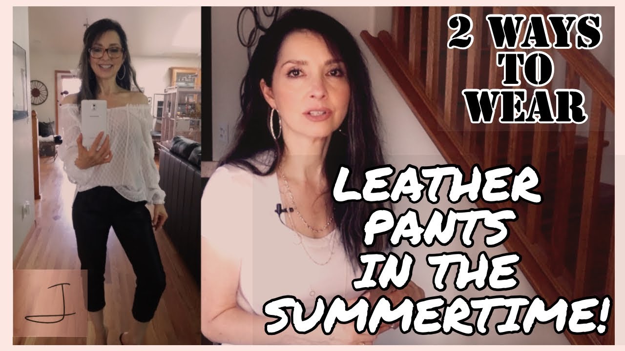 Leather Pants in the Summer 2 Ways to Wear Them! YouTube