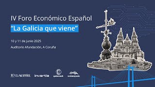 Primera jornada del IV Foro económico español 'La Galicia que viene': 10 de junio (Tarde)