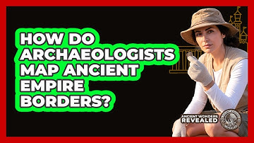 How Do Archaeologists Map Ancient Empire Borders?