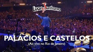 Luan Santana - Palácios e castelos - DVD Ao Vivo no Rio de Janeiro [Vídeo Oficial]