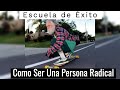 Como Ser Una Persona Radical - Escuela de Éxito