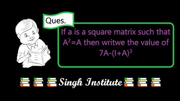 Class 12 | If A is a square matrix such that A^2=A then write the value of 7A-(I+A)^3...