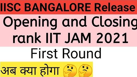 IIT JAM  2021 first admission list | Opening and closing rank of IIT JAM 2021 | Next Procedure