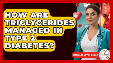 How Are Triglycerides Managed in Type 2 Diabetes? - Cholesterol Support Network