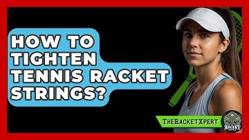 How To Tighten Tennis Racket Strings? - The Racket Xpert