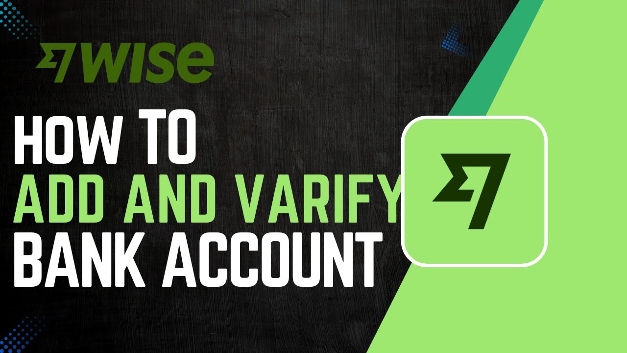How To Add And Verify Your Bank Account In Wise - YouTube