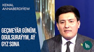 Kemal Annaberdiýew - Geçmeýär günüm, Ogulsuraýym, Aý gyz Sona | 2021